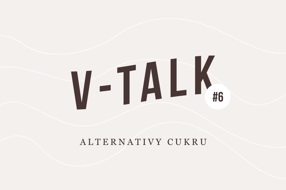 V-TALK #6: Alternativy cukru
