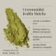 Matcha Ceremonial Organic, Powder