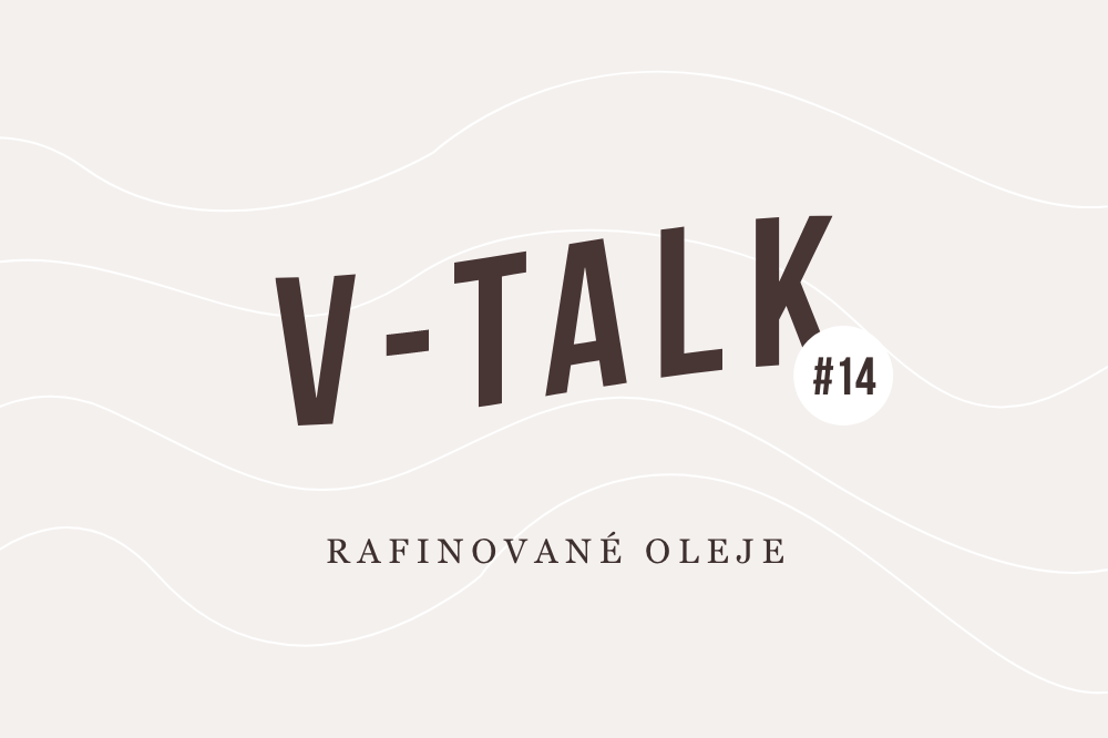 V-TALK #14: Rafinované oleje