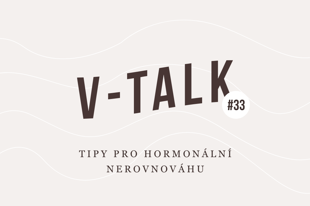 V-TALK #33: Tipy pro hormonální nerovnováhu